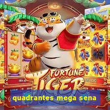 quadrantes mega sena